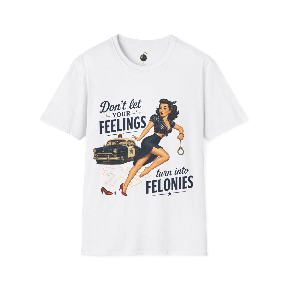 Don't Let Your Feelings Turn into Felonies" - short sleeve t-shirt