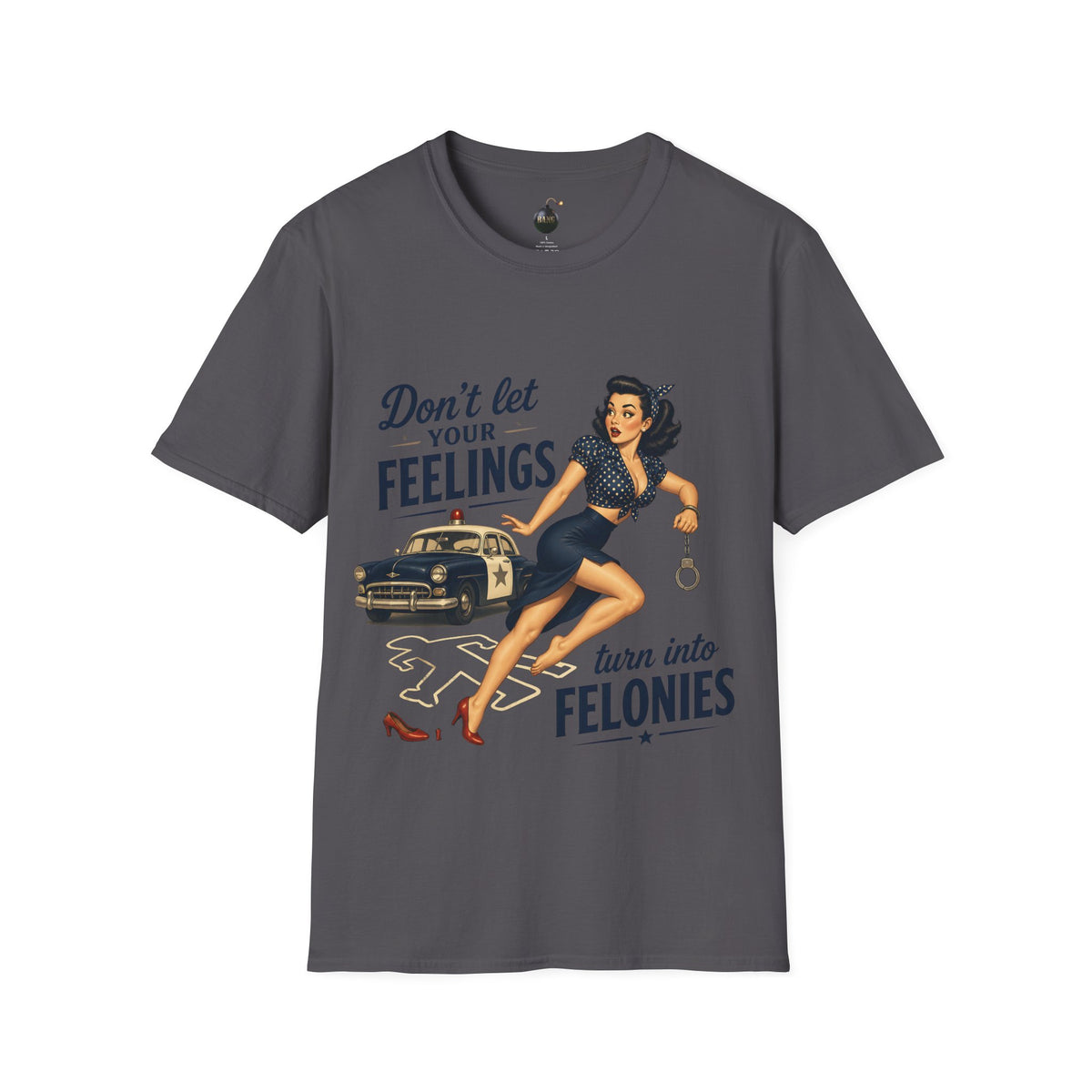 Don't Let Your Feelings Turn into Felonies" - short sleeve t-shirt