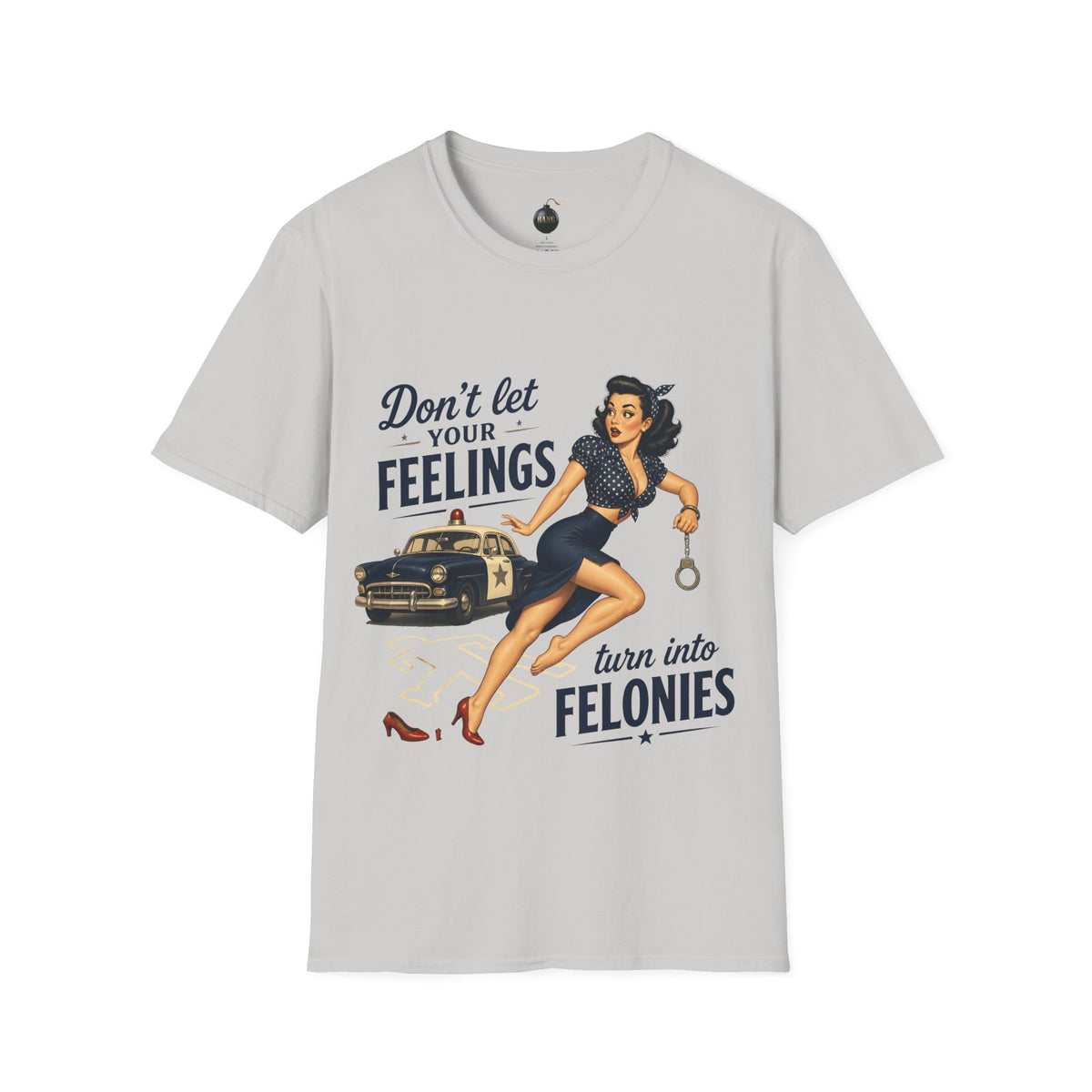 Don't Let Your Feelings Turn into Felonies" - short sleeve t-shirt
