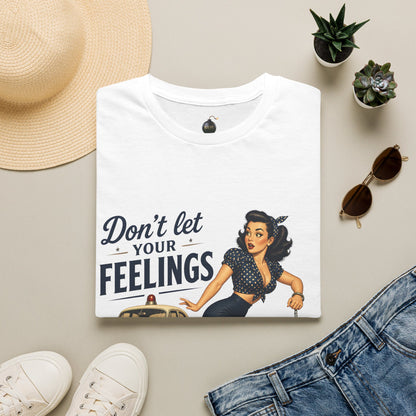 Don't Let Your Feelings Turn into Felonies" - short sleeve t-shirt