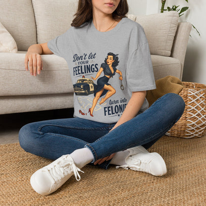 Don't Let Your Feelings Turn into Felonies" - short sleeve t-shirt