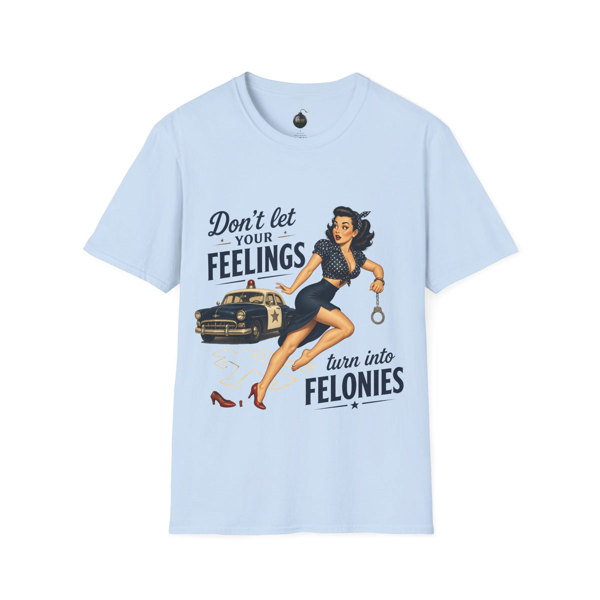 Don't Let Your Feelings Turn into Felonies" - short sleeve t-shirt