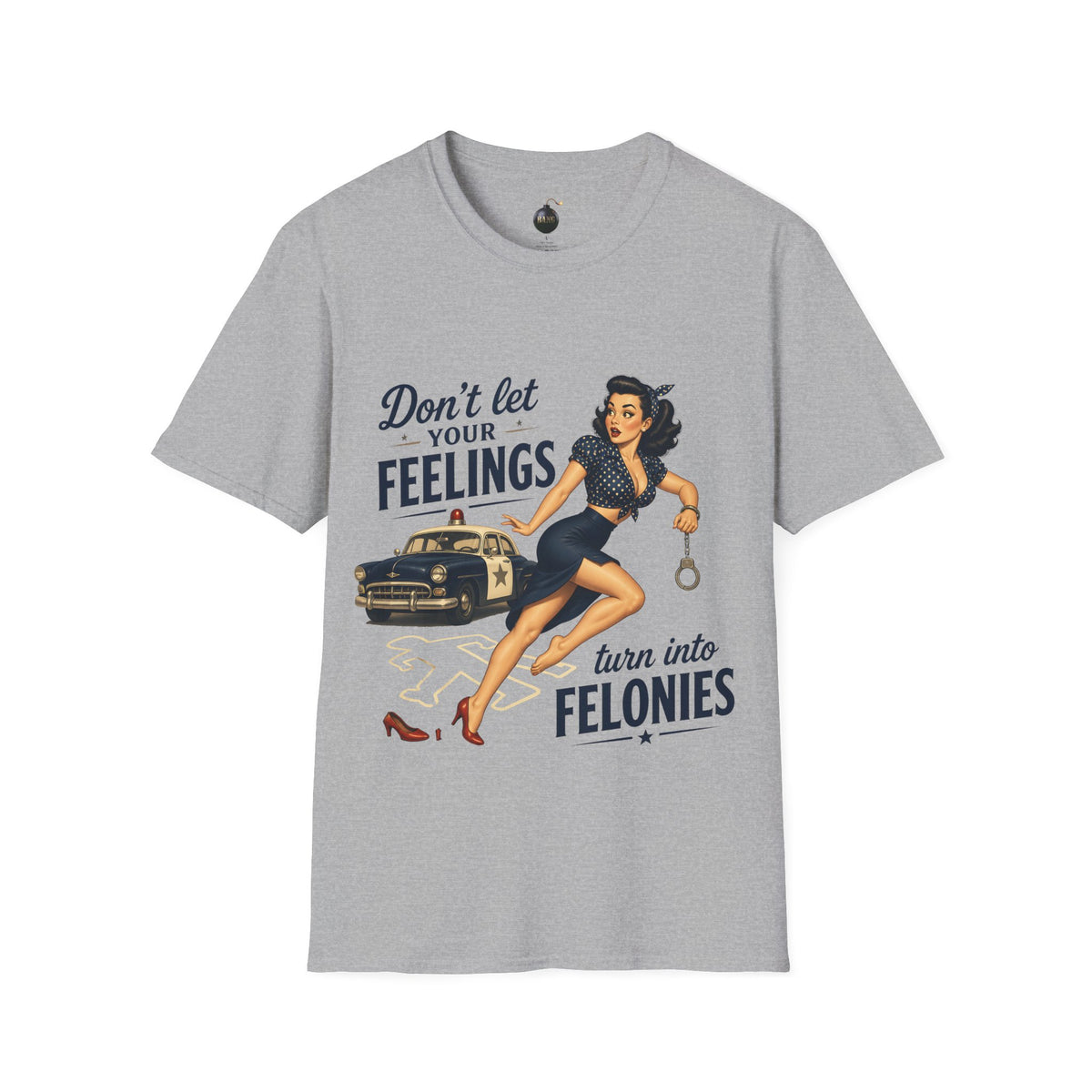 Don't Let Your Feelings Turn into Felonies" - short sleeve t-shirt