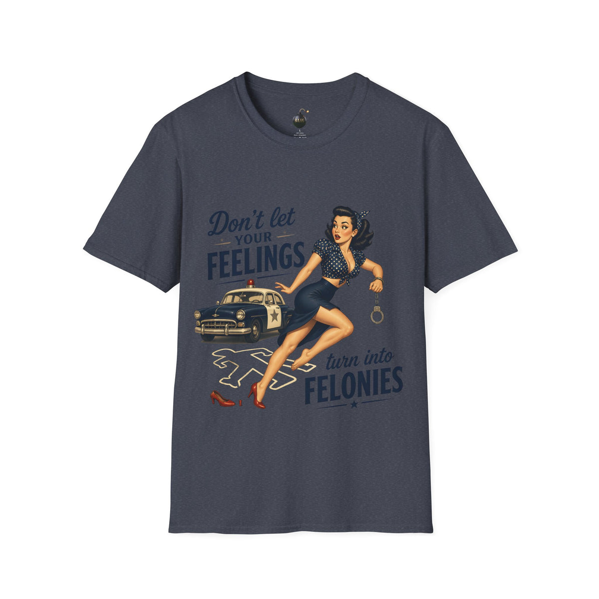 Don't Let Your Feelings Turn into Felonies" - short sleeve t-shirt